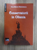 Anticariat: Ana Maria Radulescu - Conservatorii in Oltenia