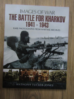 Anthony Tucker-Jones - The Battle for Kharkov 1941-1943