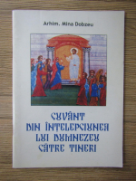 Arhimandrit Mina Dobzeu - Cuvant din intelepciunea lui Dumnezeu catre tineri 