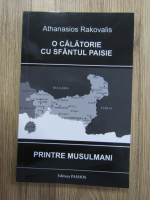 Anticariat: Athanasios Rakovalis - O calatorie cu sfantul Paisie pentru musulmani