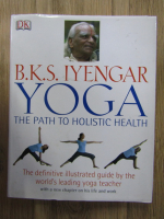 B.K.S. Iyengar - Yoga, the path to holistic health