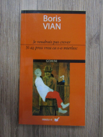 Anticariat: Boris Vian - Je voudrais pas crever. N-as prea vrea ca s-o mierlesc