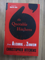 Christopher Hitchens - The quotable hitchens. From alcohol to zionism