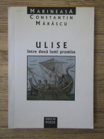 Anticariat: Constantin Marascu - Ulise intre doua lumi promise