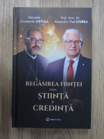 Constantin Necula, Alexandru Vlad Ciurea - Regasirea fiintei prin stiinta si credinta