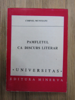 Cornel Munteanu - Pamfletul ca discurs literar