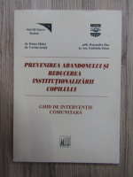 Anticariat: Doina Malai - Prevenirea abandonului si reducerea institutionalizarii copilului. Ghid de interventie comunitara