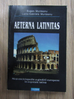 Anticariat: Eugen Munteanu, Lucia Munteanu - Aeterna Latinitas. Mica enciclopedie a gandirii europene in expresie latina