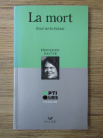 Anticariat: Francoise Dastur - La mort. Essai sur la finitude