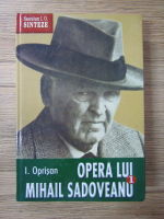 I. Oprisan - Opera lui Mihail Sadoveanu (volumul 1)