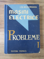 Anticariat: I. S. Gheorghiu - Masini electrice. Probleme (volumul 1)