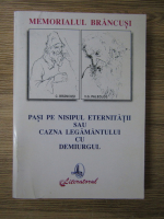 Anticariat: Ilarie Hinoveanu - Memorialul Brancusi. Pasi pe nisipul eternitatii sau cazna legamantului cu demiurgul