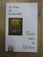 Ioan de Kronstadt - Viata mea in Hristos