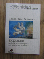 Ioana Em. Petrescu - Eminescu. Modele cosmologice si viziune poetica