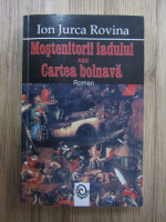 Ion Jurca Rovina - Mostenitorii iadului sau cartea bolnava