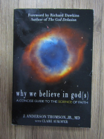 Anticariat: J. Anderson Thomson, Claire Aukofer - Why we believe in god(s). A concise guide to the science of faith