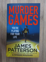 Anticariat: James Patterson, Howard Roughan - Murder games. You're playing for your life