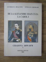 Luchian Deaconu - De la Alexndru Ioan Cuza la Carol I. Craiova 1859-1878