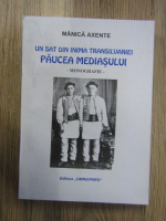 Manica Axente - Un sat din inima Transilvaniei. Paucea Mediasului