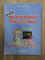 Maria Vantu - 900 probleme de matematica pentru ciclul primar, clasele I-IV