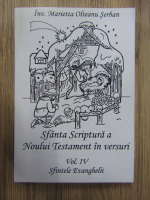 Marietta Olteanu Serban - Sfanta Scriptura a Noului Testament in versuri, volumul IV. Sfintele Evanghelii