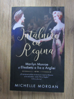 Michelle Morgan - Intalnire cu regina Marilyn Monroe si Elisabeta a II-a a Angliei