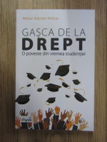 Anticariat: Mihai Adrian Hotca - Gasca de la drept. O poveste din vremea studentiei