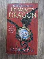 Naomi Novik - Temeraire. His majesty's Dragon (volumul 1)