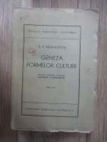 P. P. Negulescu - Geneza formelor culturii. Priviri critice asupra factorilor ei determinanti (editia a II-a)