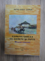 Petre Gigea Gorun - Comuna Goicea cu oameni si fapte. Monografie sentimentala