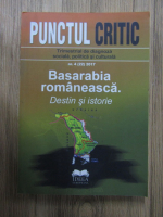 Punctul critic. Trimestrial de diagnoza sociala, politica si culturala, nr. 4(22), 2017. Basarabia romaneasca. Destin si istorie