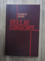 Richard M. Weaver - Ideile au consecinte