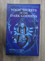 Shambhavi L. Chopra - Yogic secrets of the dark goddess