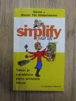 Simplify your life. Tehnici de supravietuire pentru antitalente tehnice