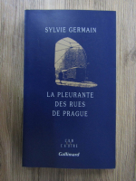 Sylvie Germain - La pleurante des rues de Prague