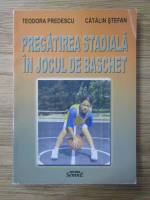 Teodora Predescu - Pregatirea stadiala in jocul de baschet