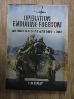 Anticariat: Tim Ripley - Operation enduring freedom. America's Afghan War 2001 to 2002