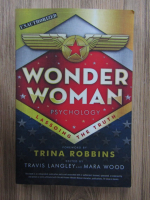 Trina Robbins, Travis Langley, Mara Wood - Wonder Woman. Psychology. Lassoing the truth