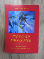 Anticariat: Victor Rusu - Incantatii folclorice