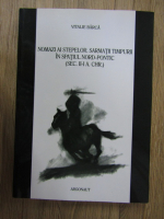 Vitalie Barca - Nomazi ai stepelor. Sarmatii timpurii in spatiul Nord-Pontic
