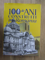 Anticariat: 100 de ani construiti in Romania