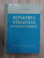 A.I. Sapiro - Repararea utilajului in uzinele chimice