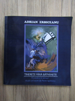 Adrian Erbiceanu - Tinerete fara batranete