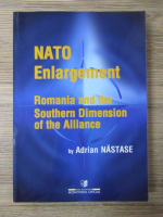 Adrian Nastase - NATO enlargement. Romania and the Southern Dimension of the Alliance