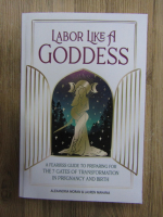 Anticariat: Alexandria Moran - Labor like a Goddess