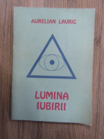 Anticariat: Aurelian Lavric - Lumina iubirii