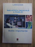 Biblioteca medicala a familiei. Bolile importante