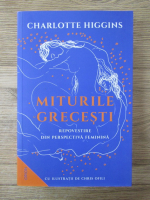 Anticariat: Charlotte Higgins - Miturile grecesti