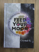 Anticariat: Crystal V. Bichalski - Feed your moon