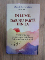 David R. Hawkins - In lume, dar nu parte din ea